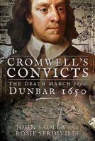 Cromwell's Convicts: The Death March from Dunbar 1650 1399021206 Book Cover