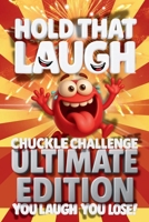 Hold That Laugh Chuckle Challenge: Ultimate Edition — You Laugh, You Lose!: Funny Jokes, Silly Questions & Laugh Challenges for Game Night, Road Trips & Parties (Ages 7–13) B0FL72M4PV Book Cover