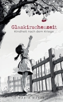 Glaskirschenzeit: Kindheit nach dem Kriege (German Edition) 3759723306 Book Cover