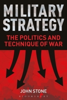 Military Strategy: The Politics and Technique of War 1350106240 Book Cover