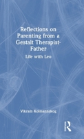 Reflections on Parenting from a Gestalt Therapist-Father: Life with Leo 103287242X Book Cover