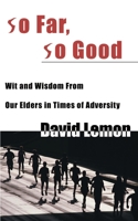 So Far, So Good: Wit and Wisdom from Our Elders in Times of Adversity 0595000185 Book Cover