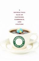 Starbucked: A Double Tall Tale of Caffeine, Commerce, and Culture 0316014036 Book Cover