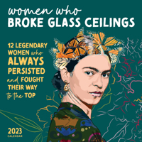 2023 Women Who Broke Glass Ceilings Wall Calendar: 12 Legendary Women Who Always Persisted and Fought Their Way to the Top 1728250072 Book Cover