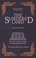 The Hollow Vale: Tharion Cycle: The Sundered Land: Mythical Short Stories of Pre-Roman Britain Part One of Four (The Tharion Cycle: The Hollow Vale and Poetry of the Fabled Gable of Roman Britain) B0GCS2798N Book Cover