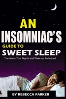 An Insomniac’s Guide To Sweet Sleep: Transform Your Nights And Wake Up Refreshed B0F2N91HM2 Book Cover