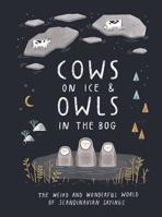 Cows on Ice and Owls in the Bog: The Weird and Wonderful World of Scandinavian Sayings 1787134725 Book Cover