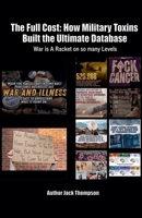 The Full Cost: How Military Toxins Built the Ultimate Database War is A Racket on so many Levels B0HFBK87G6 Book Cover
