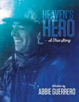 Heaven's Hero: A True Story 1483427560 Book Cover