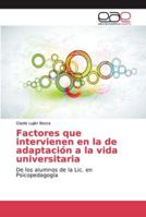 Factores que intervienen en la de adaptación a la vida universitaria: De los alumnos de la Lic. en Psicopedagogía 6139082072 Book Cover