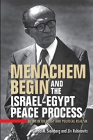 Menachem Begin and the Israel-Egypt Peace Process: Between Ideology and Political Realism (Perspectives on Israel Studies) 0253071275 Book Cover