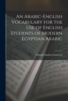 An Arabic-English Vocabulary for the Use of English Students of Modern Egyptian Arabic 1018378170 Book Cover