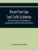 Mission From Cape Coast Castle To Ashantee: With A Descriptive Account Of That Kingdom 1016017618 Book Cover