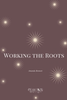 Working the Roots B0F8545BJ8 Book Cover