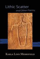 Lithic Scatter and Other Poems 0988227991 Book Cover