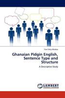 Ghanaian Pidgin English, Sentence Type and Structure: A Descriptive Study 3844386149 Book Cover