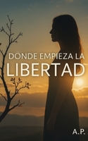 Donde empieza la libertad (Spanish Edition) B0F6CPF5ST Book Cover