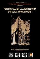 Volumen 1 Perspectivas de la Arquitectura Desde Las Humanidades I 607913716X Book Cover