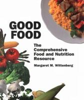 Good Food: The Comprehensive Food and Nutrition Resource 0895947463 Book Cover