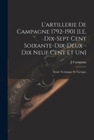 L'Artillerie de Campagne 1792-1901 [i.E. Dix-Sept Cent Soixante-Dix-Deux - Dix Neuf Cent Et Un]: �tude Technique Et Tactique 1021691070 Book Cover