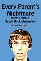 Every Parent's Nightmare: Adam Lanza & Sandy Hook Elementary 1484190823 Book Cover