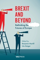 Brexit and Beyond: Rethinking the Futures of Europe 1787352765 Book Cover