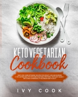 Keto Vegetarian Cookbook: Easy Low-Carb Ketogenic Recipes for Weight Loss and Burning Fat, Eating Healthy Fats and Vegetable Proteins. The Plant-Based Diet is Not a Paradox, if You Know How To Do It 1801158029 Book Cover