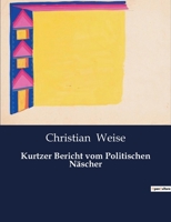 Kurtzer Bericht Vom Politischen Nascher: Wie Nehmlich Dergleichen Bucher Sollen Gelesen Und Von Andern Aus Gewissen Kunst-Regeln Nachgemachet Werden 1497480973 Book Cover