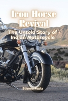 Iron Horse Revival: The Untold Story of Indian Motorcycle 1923393863 Book Cover