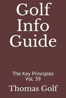 Golf Info Guide: The Key Principles Vol. 39 B093R5TNBS Book Cover