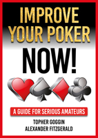 Improve Your Poker - Now!: A Guide for Serious Amateurs 1912862417 Book Cover