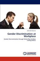 Gender Discrimination at Workplace: Gender Discrinmination through Sticky Floor & Glass Ceiling Effects 3848432021 Book Cover