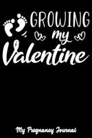 Growing My Valentine: Pregnancy Journal, 6"x9", Black And White, Hearts and Baby Footprints, Journal For Pregnant Women 1661949657 Book Cover