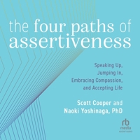The Four Paths of Assertiveness: Speaking Up, Jumping In, Embracing Compassion, and Accepting Life B0DR4SZM7V Book Cover