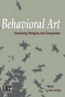 Behavioral Art: Introducing Ontogeny Into Computation 1537623206 Book Cover