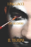 I Pagliacci Che Uccisero Il Tempo: [Un Pierrot Troppo Innamorato] (I Mille Soggetti Dell'Uomo) B0BRXWGDN9 Book Cover