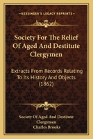 Society For The Relief Of Aged And Destitute Clergymen: Extracts From Records Relating To Its History And Objects 1166012360 Book Cover