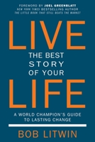 Live the Best Story of Your Life: A World Champion's Guide to Lasting Change 1578266327 Book Cover