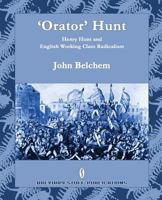 'orator' Hunt: Henry Hunt and English Working Class Radicalism 0956482783 Book Cover