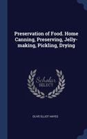 Preservation of Food. Home Canning, Preserving, Jelly-making, Pickling, Drying 1340394316 Book Cover