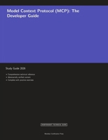 Model Context Protocol (MCP): The Developer Guide (Meridian Certification Press Study Guides) 1608887847 Book Cover