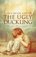 God's Image Versus the Ugly Duckling 1635756332 Book Cover