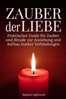 Zauber der Liebe: Praktischer Guide für Zauber und Rituale zur Anziehung und Aufbau starker Verbindungen (German Edition) B0H4GSP663 Book Cover