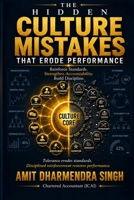 The Hidden Culture Mistakes That Erode Performance: Reinforce Standards. Strengthen Accountability. Build Discipline. (The Hidden Business Mistakes Series) B0H1814JCL Book Cover