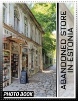 Abandoned Store in Estonia Photo Book: Exploring Forgotten Places: 40 Unique Images Of Historical Estonian Retail Spaces B0DQ4236VB Book Cover