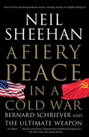 A Fiery Peace in a Cold War: Bernard Schriever and the Ultimate Weapon 0679745491 Book Cover