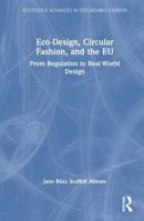 Eco-Design, Circular Fashion, and the EU: From Regulation to Real-World Design (Routledge Advances in Sustainable Fashion) 1041359489 Book Cover