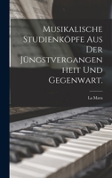 Musikalische Studienk�pfe Aus Der J�ngstvergangenheit Und Gegenwart. 1016439342 Book Cover