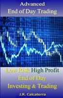 Advanced End of Day Trading: Low Risk High Profit End of Day Investing & Trading 1541375300 Book Cover