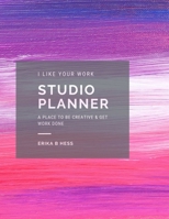 I Like Your Work Studio Planner 1794852646 Book Cover